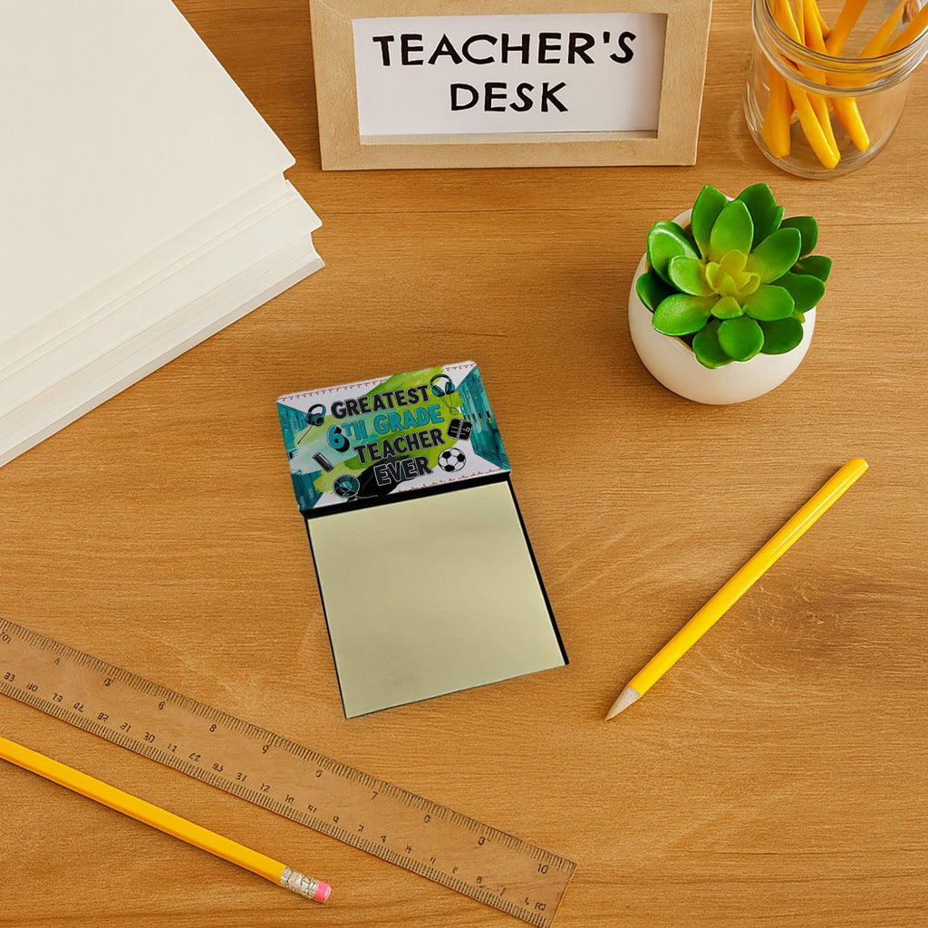 Greatest 6th Grade Teacher Ever Funny Sticky Note Holder for Teacher's Gift Refillable with 3x3 Notes