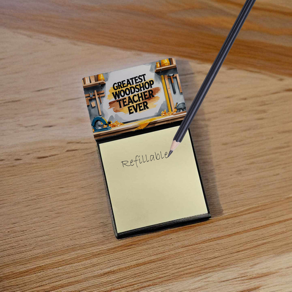 Greatest Woodshop Teacher Ever Funny Sticky Note Holder for Teacher's Gift Refillable with 3x3 Notes