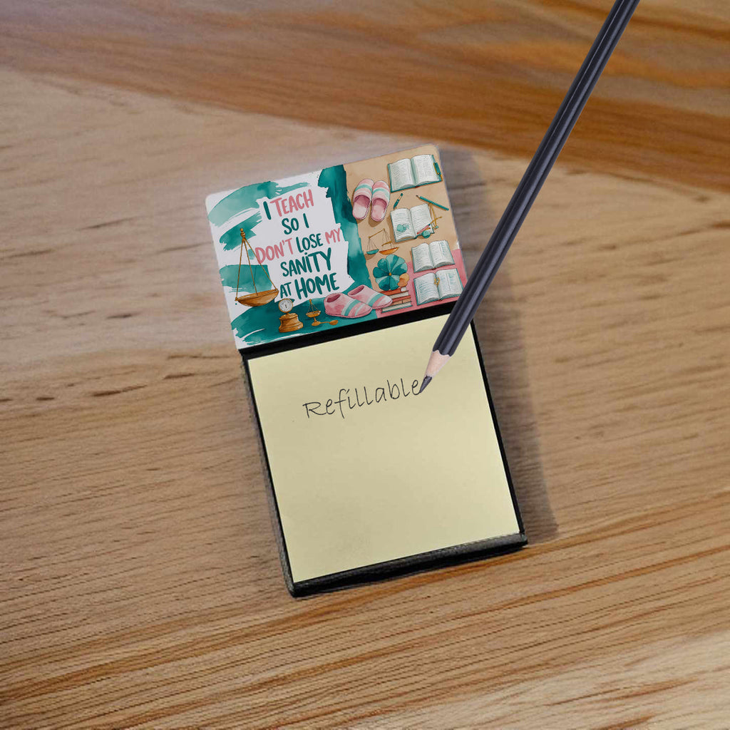 I Teach So I Don’t Lose My Sanity at Home Funny Sticky Note Holder for Teacher's Gift Refillable with 3x3 Notes
