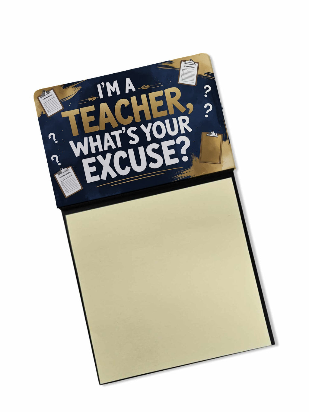 I'm a Teacher, What's Your Excuse Funny Sticky Note Holder for Teacher's Gift Refillable with 3x3 Notes