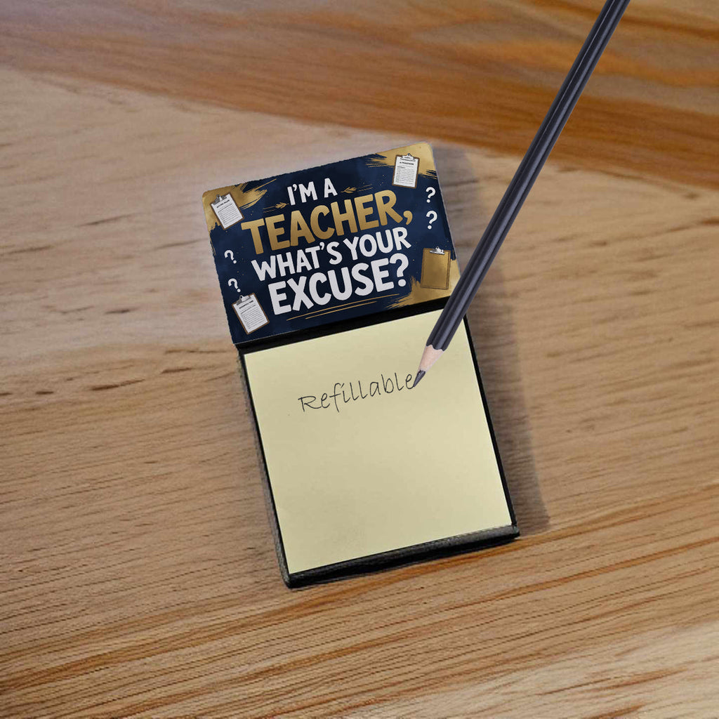 I'm a Teacher, What's Your Excuse Funny Sticky Note Holder for Teacher's Gift Refillable with 3x3 Notes