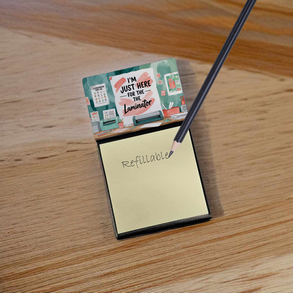 I'm Just Here for the Laminator Funny Sticky Note Holder for Teacher's Gift Refillable with 3x3 Notes