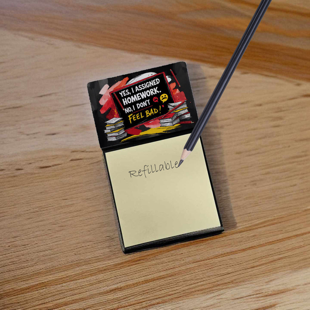 Yes, I Assigned Homework. No, I Don’t Feel Bad Funny Sticky Note Holder for Teacher's Gift Refillable with 3x3 Notes