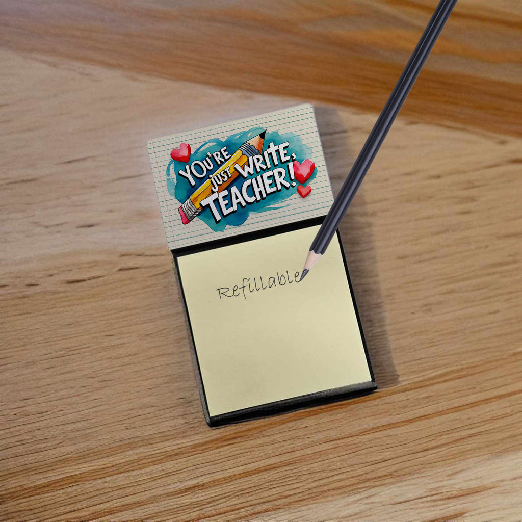 You're Just Write, Teacher Funny Sticky Note Holder for Teacher's Gift Refillable with 3x3 Notes